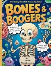 Bones & Boogers, The Wacky World of Human Anatomy: How does my Body Work?