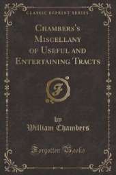 Chambers's Miscellany of Useful and Entertaining Tracts (Classic Reprint)