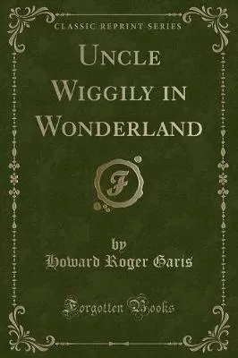 Uncle Wiggily in Wonderland (Classic Reprint)