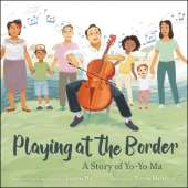 Playing at the Border: A Story of Yo-Yo Ma