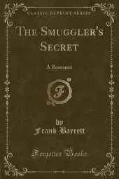 The Smuggler's Secret: A Romance (Classic Reprint)