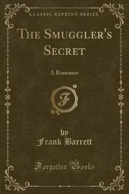 The Smuggler's Secret: A Romance (Classic Reprint)