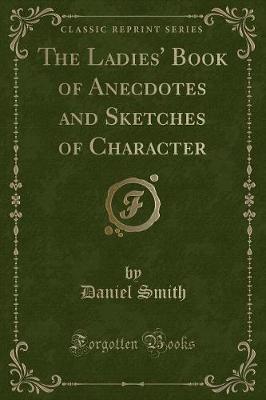 The Ladies' Book of Anecdotes and Sketches of Character (Classic Reprint)