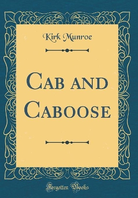 Cab and Caboose (Classic Reprint)