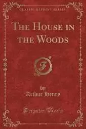 The House in the Woods (Classic Reprint)