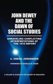 John Dewey and the Dawn of Social Studies: Unraveling Conflicting Interpretations of the 1916 Report