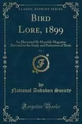 Bird Lore, 1899, Vol. 1: An Illustrated Bi-Monthly Magazine Devoted to the Study and Protection of Birds (Classic Reprint)