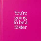 YGTSIS You're Going to be a Sister: You're Going to be a Sister