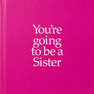 YGTSIS You're Going to be a Sister: You're Going to be a Sister