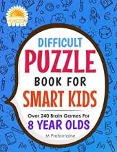 Difficult Puzzle Book for Smart Kids: Over 240 Brain Games for 8 Year Olds