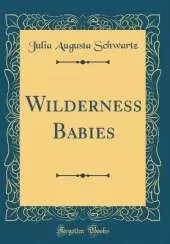 Wilderness Babies (Classic Reprint)