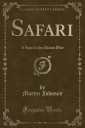 Safari: A Saga of the African Blue (Classic Reprint)