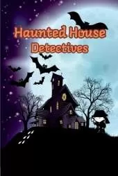 Haunted House Detectives: Short Stories for Curious Boys and Girls