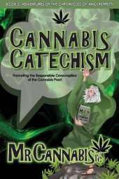 Cannabis Catechism: Promoting the Responsible Consumption of the Cannabis Plant