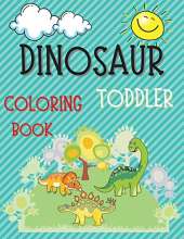 Dinosaur Toddler Coloring Book - Fun, Cute and Simple Dinosaur Images to Color for Both Boys and Girls Ages 1-4