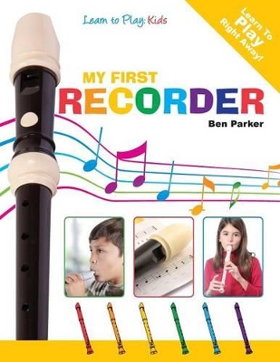 My First Recorder - Learn To Play: Kids