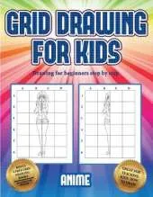 Drawing for beginners step by step (Grid drawing for kids - Anime): This book teaches kids how to draw using grids