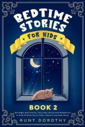 Bedtime Stories for Kids: Bed Night Short Stories, Fairy Tales and Guided Meditations to Help Children Have a Calm, Peaceful and Deep Sleep