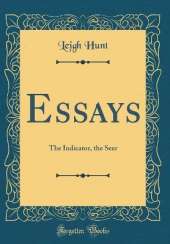 Essays: The Indicator, the Seer (Classic Reprint)