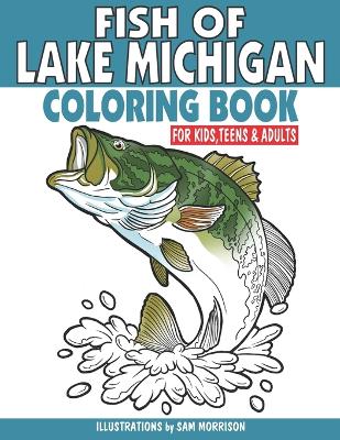 Fish of Lake Michigan Coloring Book for Kids, Teens & Adults: Featuring 30 Fish for Your Fisherman to Identify & Color