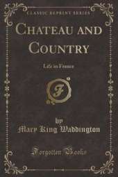 Chateau and Country: Life in France (Classic Reprint)