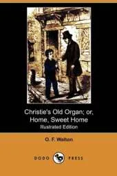 Christie's Old Organ; Or, Home, Sweet Home (Illustrated Edition) (Dodo Press)