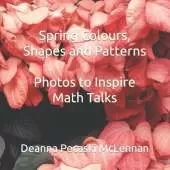 Spring Colours, Shapes and Patterns: Photos to Inspire Math Talks