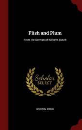Plish and Plum: From the German of Wilhelm Busch