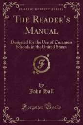 The Readers Manual: Designed for the Use of Common Schools in the United States (Classic Reprint)