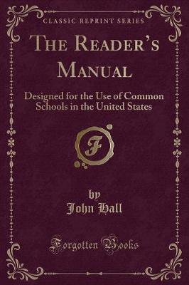 The Readers Manual: Designed for the Use of Common Schools in the United States (Classic Reprint)