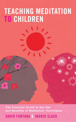 Teaching Meditation to Children: The Practical Guide to the Use and Benefits of Meditation Techniques