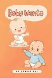 Baby Wants: Book for Babies and Toddlers