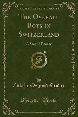 The Overall Boys in Switzerland: A Second Reader (Classic Reprint)
