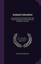 Animal Coloration: An Account of the Principal Facts and Theories Relating to the Colours and Markings of Animals