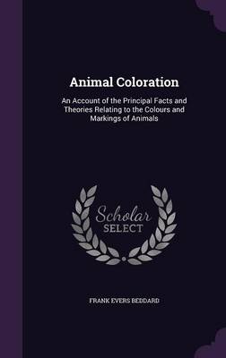 Animal Coloration: An Account of the Principal Facts and Theories Relating to the Colours and Markings of Animals