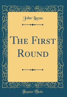 The First Round (Classic Reprint)