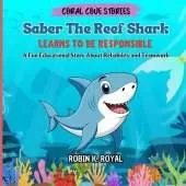 Saber The Reef Shark Learns To Be Responsible: A Fun Educational Story About Reliability and Teamwork