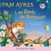 I am Dandy the Dormouse: A tale from our wild and wonderful woodlands