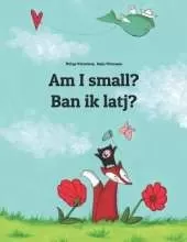 Am I small? Ban ik latj?: Children's Picture Book English-North Frisian (Bilingual Edition)