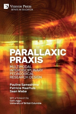 Parallaxic Praxis: Multimodal Interdisciplinary Pedagogical Research Design [Paperback, Premium Color]