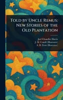 Told by Uncle Remus: New Stories of the Old Plantation