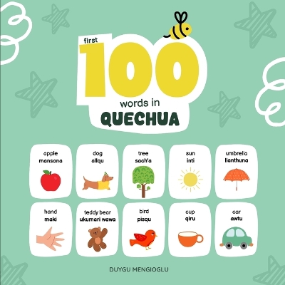 First 100 Words in Quechua: Quechua Language Learning for Kids, Bilingual Quechua Baby Book, Quechua First Dictionary, Quechua Flashcards