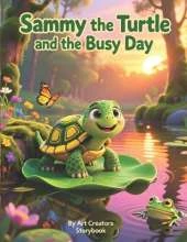 Sammy the Turtle and the Busy Day: A Heartwarming Picture Book About Slowing Down, Mindfulness, and Enjoying Each Moment for Kids Ages 3-7