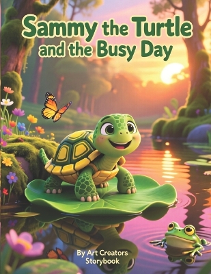 Sammy the Turtle and the Busy Day: A Heartwarming Picture Book About Slowing Down, Mindfulness, and Enjoying Each Moment for Kids Ages 3-7