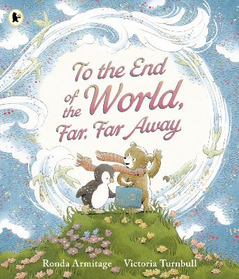 To the End of the World, Far, Far Away: A magical tale of motherly love and the bond between parent and child, the perfect gift for sharing with Mum