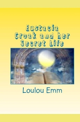 Eustacia Croak and her Secret Life