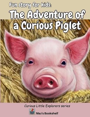 Fun story for kids: The Adventure of a Curious Piglet