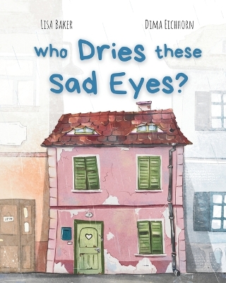 Who Dries These Sad Eyes?: (Cute Children's Books, Best Children's Books, Books about Geography and Culture, Books about Where We Live, Books about House and Home)
