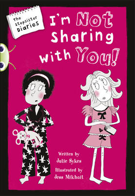 Bug Club Blue (KS2) A/4B The Stepsister Diaries: I'm Not Sharing With You! 6-pack