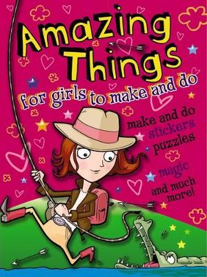 Amazing Things for Girls to Make and Do